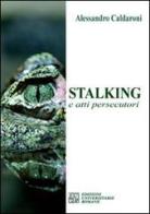 Stalking e atti persecutori di Alessandro Caldaroni edito da Edizioni Univ. Romane