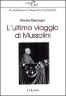 L' ultimo viaggio di Mussolini di Manlio Cancogni edito da Le Lettere