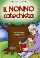 Il nonno catechista. «Il vecchio è migliore» di Pino Pellegrino edito da Astegiano (Marene)