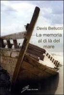 La memoria al di là del mare di Devis Bellucci edito da Giraldi Editore