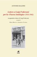 Lettere a Luigi Federzoni per la «Nuova Antologia» (1931-1942). In appendice lettere di Luigi Federzoni di Antonio Baldini edito da Metauro