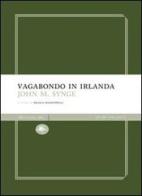 Vagabondo in Irlanda di John M. Synge edito da Mattioli 1885