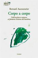 Corpo a corpo. Dall'involucro materno ai fantasmi d'azione del bambino di Bernard Aucouturier edito da Poiesis (Alberobello)