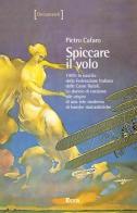 Spiccare il volo. 1909: la nascita della Federazione Italiana delle Casse Rurali. Lo slancio di coesione alle origini di una rete moderna di banche mutualistiche di Pietro Cafaro edito da Ecra