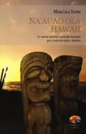 Na'auao Ola Hawaii. Le antiche pratiche e i principi hawaiani per il benessere totale e duraturo di Maka'Ala Yates edito da Verdechiaro