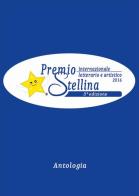 Antologia Premio internazionale letterario e artistico Stellina 2016. 3ª edizione. Con DVD-ROM edito da Pezzini