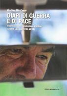 Diari di guerra e di pace. Un missionario comboniano trentino in Nord Uganda (1996-2004) di Elio Croce edito da Curcu & Genovese Ass.