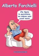 Che figata la quarantena, ma adesso sono cavoli nostri di Alberto Forchielli edito da Bacchilega Editore