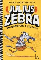 Julius Zebra. Un gladiatore a strisce! Con adesivi di Gary Northfield edito da Il Castoro