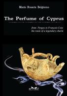The perfume of Cyprus. From Pyrgos to Francois Coty the route of a millenary charm di Maria Rosaria Belgiorno edito da Ermes