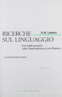 Ricerche sul linguaggio. Due inediti giovanili: Liber observationum e Loci rhetorici di Gottfried Wilhelm Leibniz edito da Il Poligrafo
