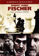Il mondo e gli scacchi di Robert James Fischer di Isaak Linder, Vladimir Linder edito da Prisma