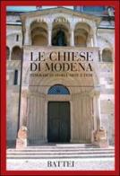 Le chiese di Modena. Itinerari di storia arte e fede di Elena Pratizzoli edito da Battei