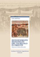 Monoenergiti/monoteliti del VII secolo in Oriente di Carlo Dell'Osso, Claudio Moreschini edito da Ist. Patristico Augustinianum