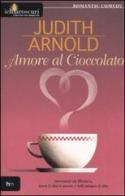 Amore al cioccolato di Judith Arnold edito da Harlequin Mondadori