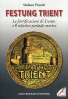 Festung Trient. Le fortificazioni di Trento e il relativo periodo storico di Stefano Pinotti edito da Rossato