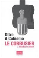Oltre il cubismo di Corbusier Le, Amédée Ozenfant edito da Marinotti