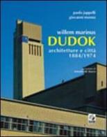 Willem Marinus Dudok. Architetture e città (1884-1974) di Paola Jappelli, Giovanni Menna edito da CLEAN
