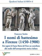 I nomi di battesimo a Firenze (1450-1900). Dai registri di Santa Maria del Fiore un contributo allo studio dell'antroponimia storica italiana di Francesco Sestito edito da Società Editrice Romana