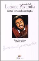 Luciano Pavarotti. L'altro verso della medaglia. Vita e carriera di Antonio Colli edito da Lalitotipo