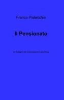 Il pensionato di Franco Pistecchia edito da ilmiolibro self publishing