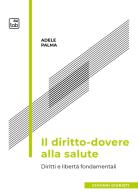 Il diritto-dovere alla salute. Diritti e libertà fondamentali di Adele Palma edito da tab edizioni