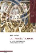 La trinità tradita. La sapienza femminile attraverso i secoli di Nadia Lucchesi edito da Il Poligrafo
