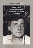 Franco Basaglia, il dottore dei matti. La biografia di Oreste Pivetta edito da Baldini + Castoldi