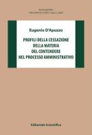 Profili della cessazione della materia del contendere nel processo amministrativo di Eugenio D'Apuzzo edito da Editoriale Scientifica