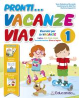 Pronti... vacanze via! 1ª classe. Esercizi per le vacanze edito da Edizioni Educando