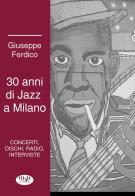 30 anni di jazz a Milano di Giuseppe Ferdico edito da Musicisti Associati Produzioni M.A.P.