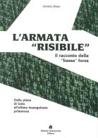 L' armata «risibile». Il racconto della «bassa» forza di Antonio Rossi edito da Roberto Chiaramonte Editore