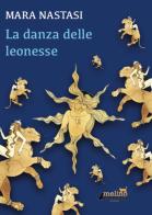 La danza delle leonesse di Mara Nastasi edito da Melino Nerella Edizioni