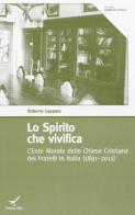 Lo spirito che vivifica. L'Ente Morale delle Chiese cristiane dei Fratelli in Italia (1891-2011) di Roberto Cappato edito da GBU