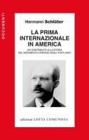 La Prima Internazionale in America. Un contributo alla storia del movimento operaio negli Stati Uniti di Hermann Schlüter edito da Lotta Comunista