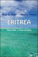 Eritrea. Medre Bahr, il paese del mare di Nicky Di Paolo, Alberto Vascon edito da Edibios