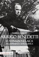 Arrigo Benedetti. L'ostinazione laica nell'esperienza giornalistica di Alberto Marchi edito da Tra le righe libri