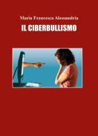 Il ciberbullismo di Maria Francesca Alessandria edito da Youcanprint