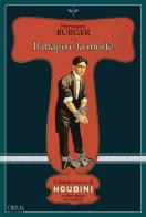 Il mago e la morte. L'ultimo trucco di Houdini e altre storie incredibili di Hermann Bürger edito da L'orma
