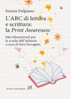 L' ABC di lettura e scrittura: la «Print Awareness». Idee laboratoriali per la scuola dell'infanzia a cura di Sara Ferragatti di Serena Del Piano edito da Cesati
