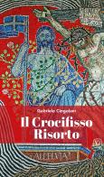 Il Crocifisso risorto di Gabriele Cingolani edito da Velar