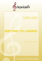 Writing to Ludwig. Per orchestra d'archi. Ediz. a spirale di Lodi Luka edito da Accademia2008