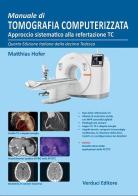 Manuale di tomografia computerizzata. Approccio sistematico alla refertazione TC di Matthias Hofer edito da Verduci