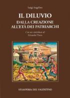 Il diluvio. Dalla creazione all'età dei Patriarchi di Luigi Angelino edito da Stamperia del Valentino