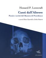 Canti dall'altrove. Poesie e scritti del Maestro di Providence di Howard P. Lovecraft edito da Il Palindromo
