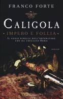 Caligola. Impero e follia di Franco Forte edito da Mondadori