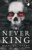 The never king. Ediz. italiana di Nikki St. Crowe edito da Mondadori