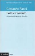 Politica sociale. Bisogni sociali e politiche di welfare di Costanzo Ranci edito da Il Mulino