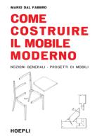 Come costruire il mobile moderno di Mario Dal Fabbro edito da Hoepli