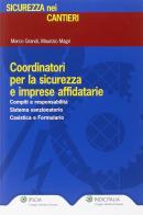 Coordinatori per la sicurezza e imprese affidatarie di Marco Grandi, Maurizio Magri edito da Ipsoa